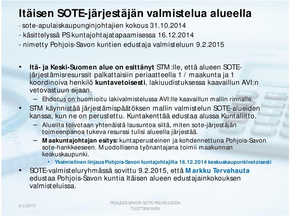 koordinoiva henkilö kuntavetoisesti, lakiuudistuksessa kaavaillun AVI:n vetovastuun sijaan. Ehdotus on huomioitu lakivalmistelussa AVI:lle kaavaillun mallin rinnalle.