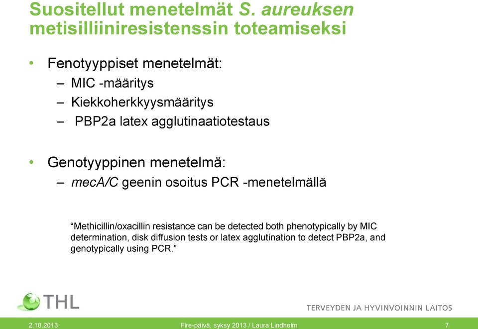 latex agglutinaatiotestaus Genotyyppinen menetelmä: meca/c geenin osoitus PCR -menetelmällä Methicillin/oxacillin