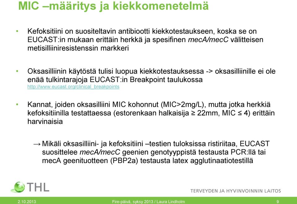 org/clinical_breakpoints Kannat, joiden oksasilliini MIC kohonnut (MIC>2mg/L), mutta jotka herkkiä kefoksitiinilla testattaessa (estorenkaan halkaisija 22mm, MIC 4) erittäin harvinaisia Mikäli