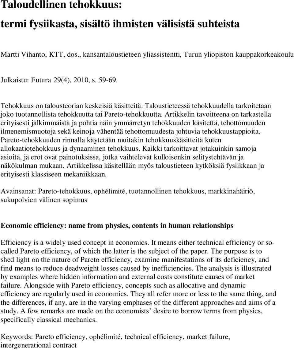 Taloustieteessä tehokkuudella tarkoitetaan joko tuotannollista tehokkuutta tai Pareto-tehokkuutta.