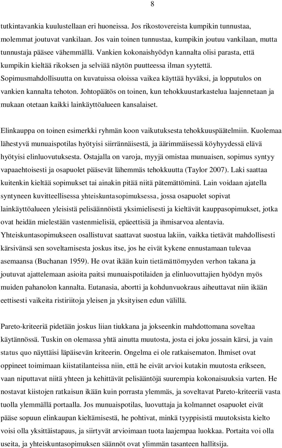 Vankien kokonaishyödyn kannalta olisi parasta, että kumpikin kieltää rikoksen ja selviää näytön puutteessa ilman syytettä.