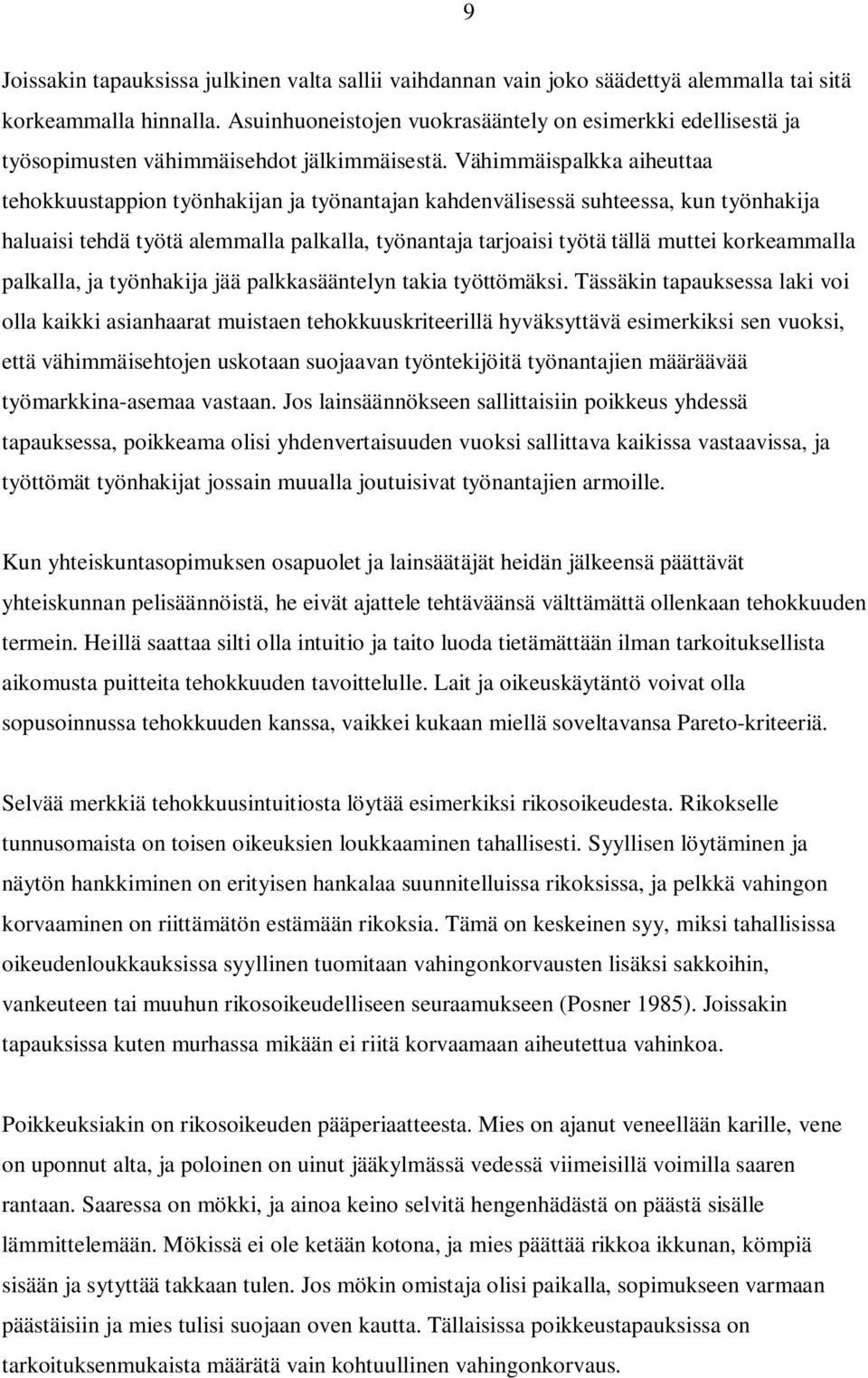 Vähimmäispalkka aiheuttaa tehokkuustappion työnhakijan ja työnantajan kahdenvälisessä suhteessa, kun työnhakija haluaisi tehdä työtä alemmalla palkalla, työnantaja tarjoaisi työtä tällä muttei