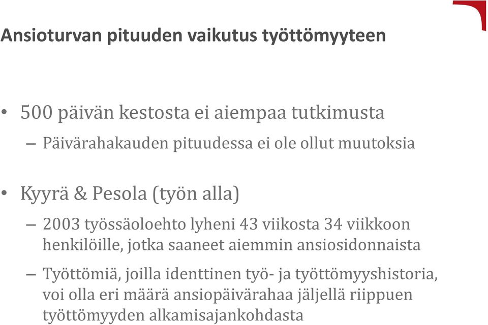 viikkoon henkilöille, jotka saaneet aiemmin ansiosidonnaista Työttömiä, joilla identtinen työ- ja