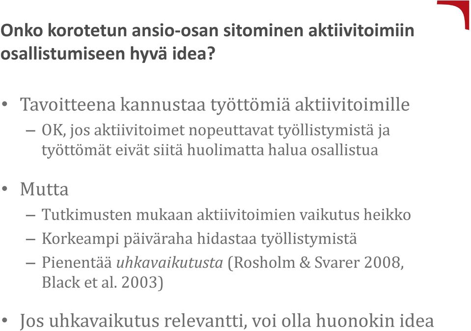 eivät siitä huolimatta halua osallistua Mutta Tutkimusten mukaan aktiivitoimien vaikutus heikko Korkeampi