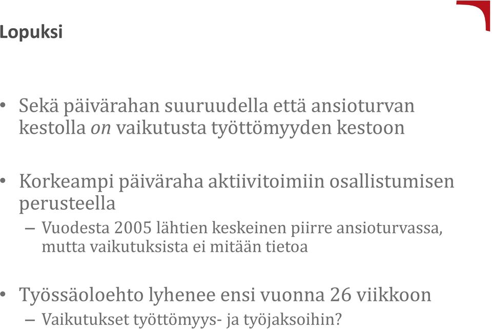 Vuodesta 2005 lähtien keskeinen piirre ansioturvassa, mutta vaikutuksista ei mitään