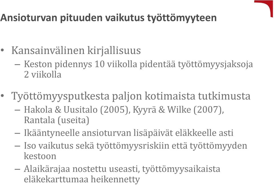 Wilke (2007), Rantala (useita) Ikääntyneelle ansioturvan lisäpäivät eläkkeelle asti Iso vaikutus sekä