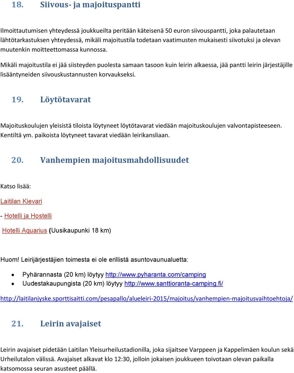 Mikäli majoitustila ei jää siisteyden puolesta samaan tasoon kuin leirin alkaessa, jää pantti leirin järjestäjille lisääntyneiden siivouskustannusten korvaukseksi. 19.