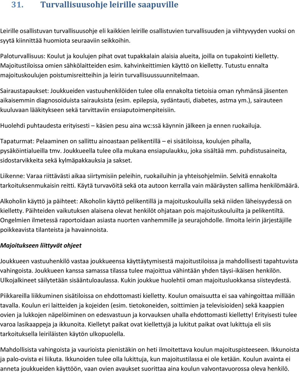 kahvinkeittimien käyttö on kielletty. Tutustu ennalta majoituskoulujen poistumisreitteihin ja leirin turvallisuussuunnitelmaan.