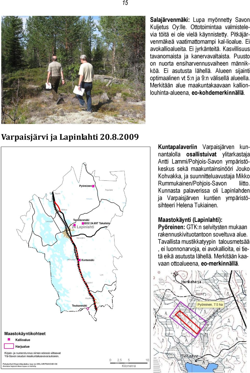 Merkitään alue maakuntakaavaan kallionlouhinta-alueena, eo-kohdemerkinnällä. Varpaisjärvi ja Lapinlahti 20.8.