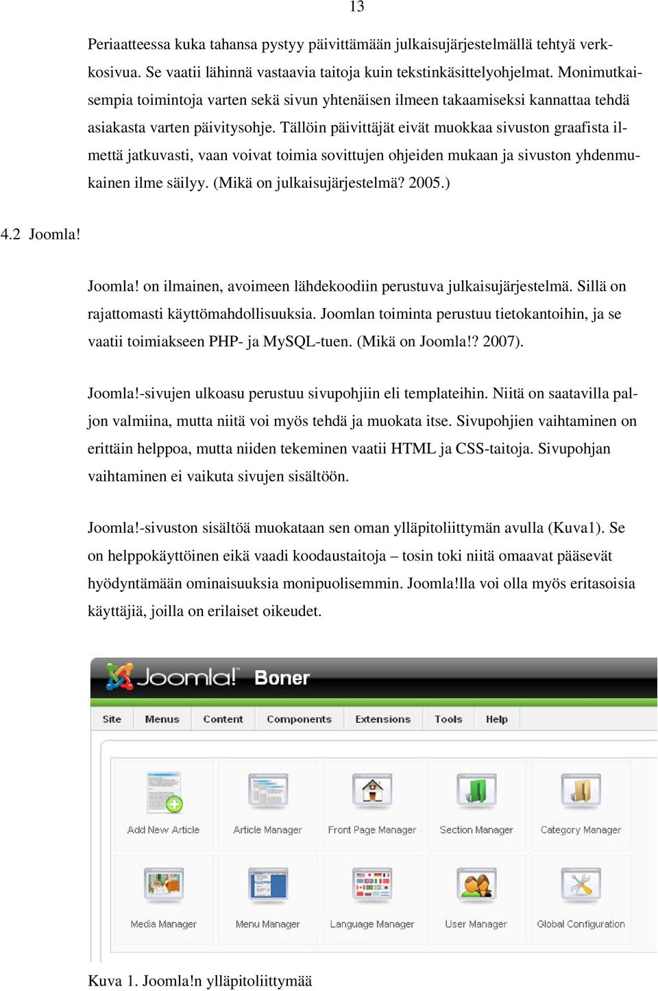 Tällöin päivittäjät eivät muokkaa sivuston graafista ilmettä jatkuvasti, vaan voivat toimia sovittujen ohjeiden mukaan ja sivuston yhdenmukainen ilme säilyy. (Mikä on julkaisujärjestelmä? 2005.) 4.