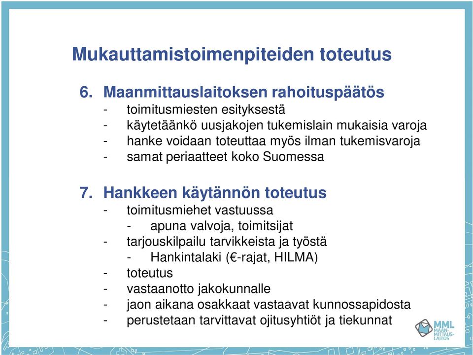 toteuttaa myös ilman tukemisvaroja - samat periaatteet koko Suomessa 7.