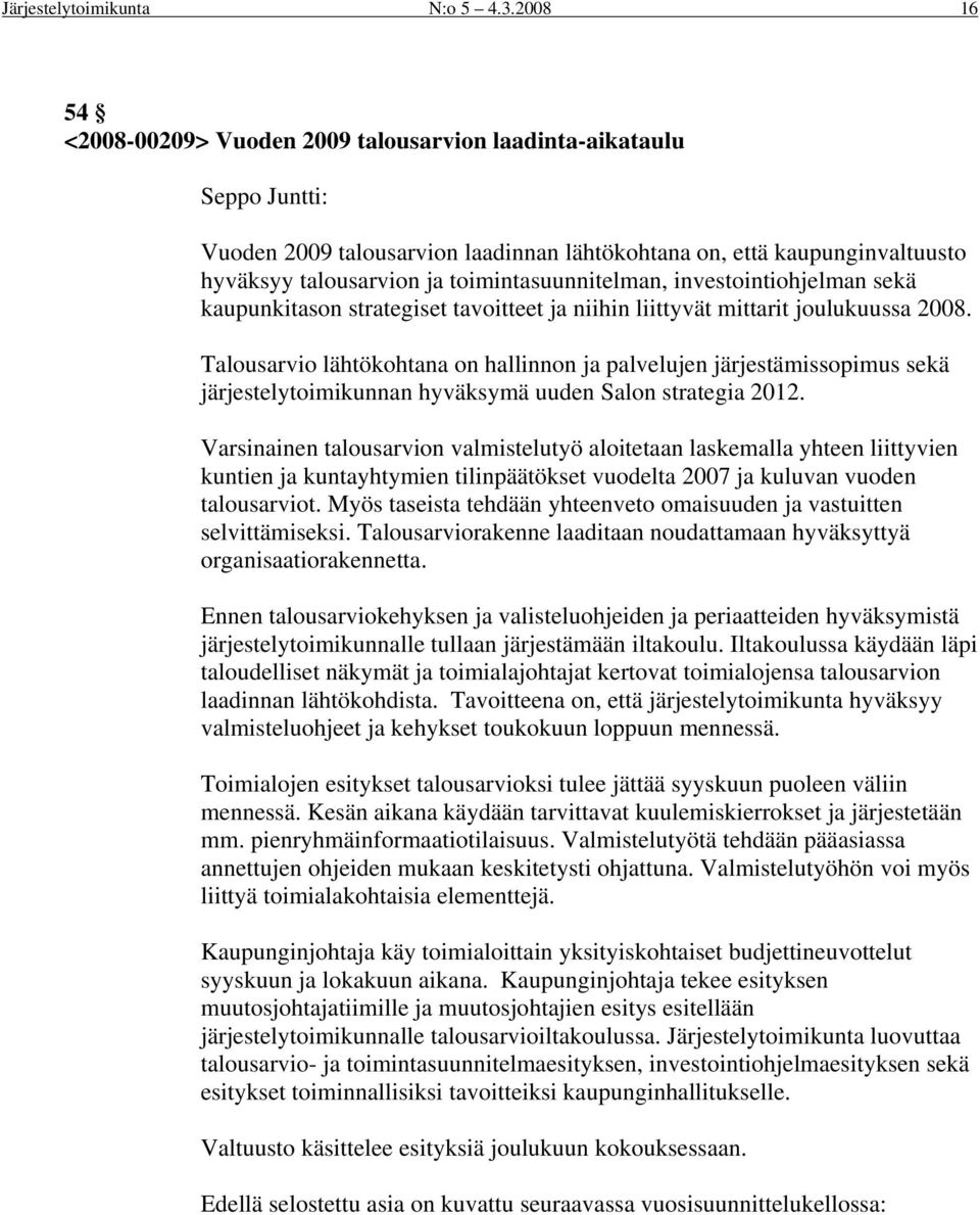 toimintasuunnitelman, investointiohjelman sekä kaupunkitason strategiset tavoitteet ja niihin liittyvät mittarit joulukuussa 2008.