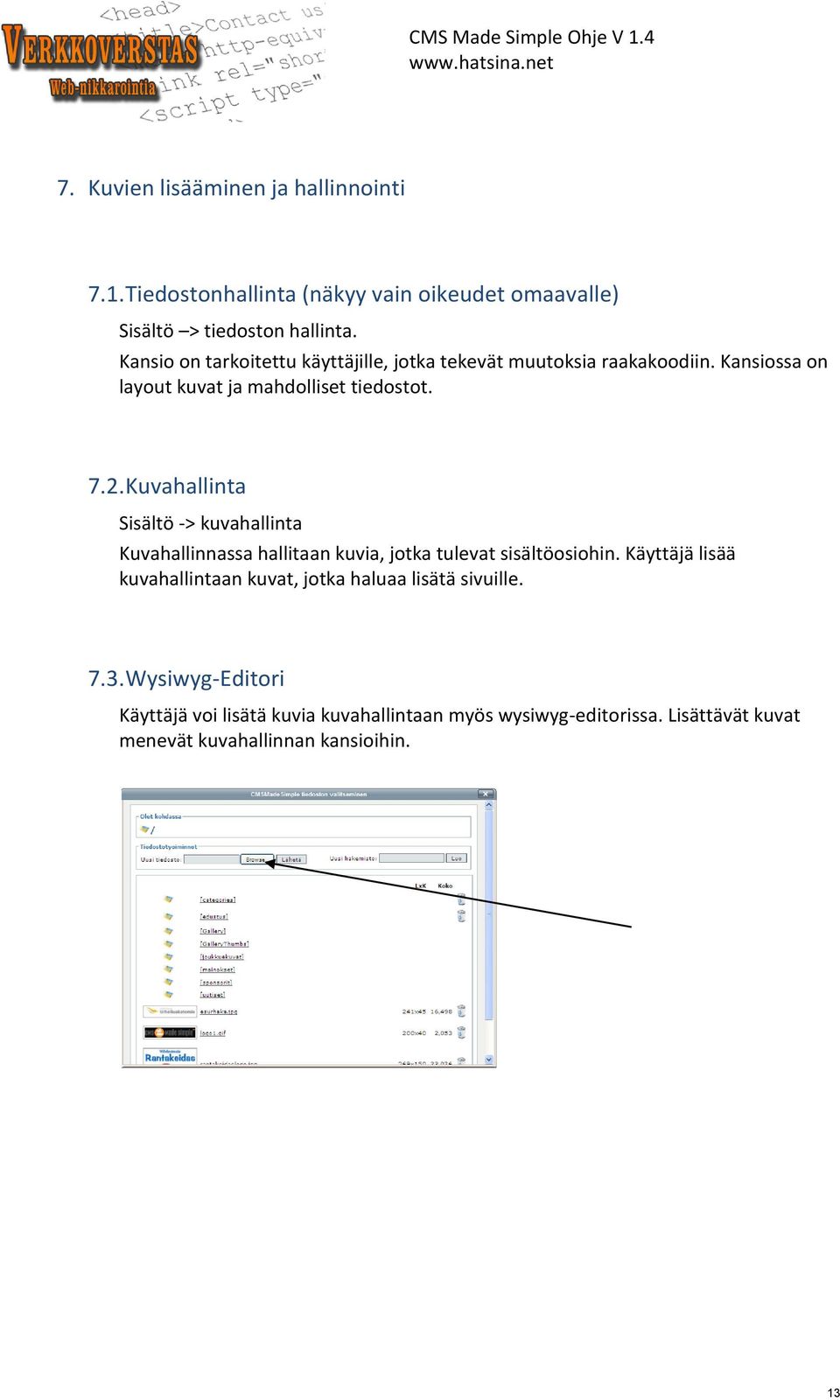 Kuvahallinta Sisältö -> kuvahallinta Kuvahallinnassa hallitaan kuvia, jotka tulevat sisältöosiohin.