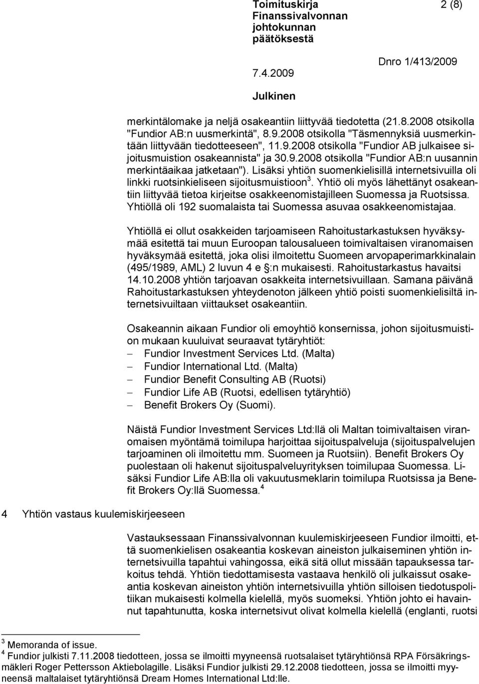 Lisäksi yhtiön suomenkielisillä internetsivuilla oli linkki ruotsinkieliseen sijoitusmuistioon 3.
