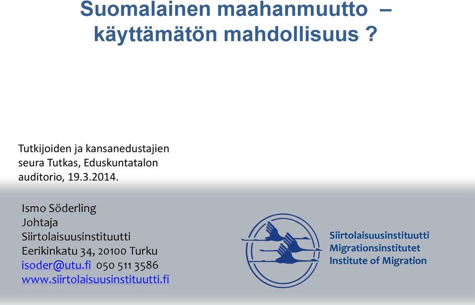 Ismo Söderling Johtaja Siirtolaisuusinstituutti Eerikinkatu 34, 20100 Turku