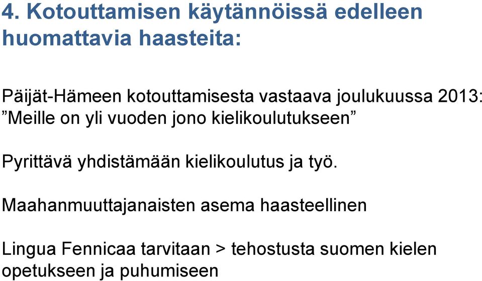 kielikoulutukseen Pyrittävä yhdistämään kielikoulutus ja työ.