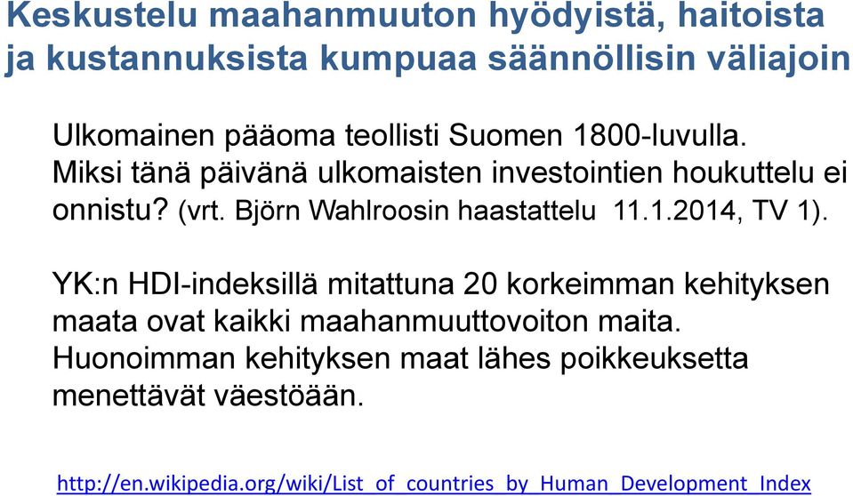 1.2014, TV 1). YK:n HDI-indeksillä mitattuna 20 korkeimman kehityksen maata ovat kaikki maahanmuuttovoiton maita.