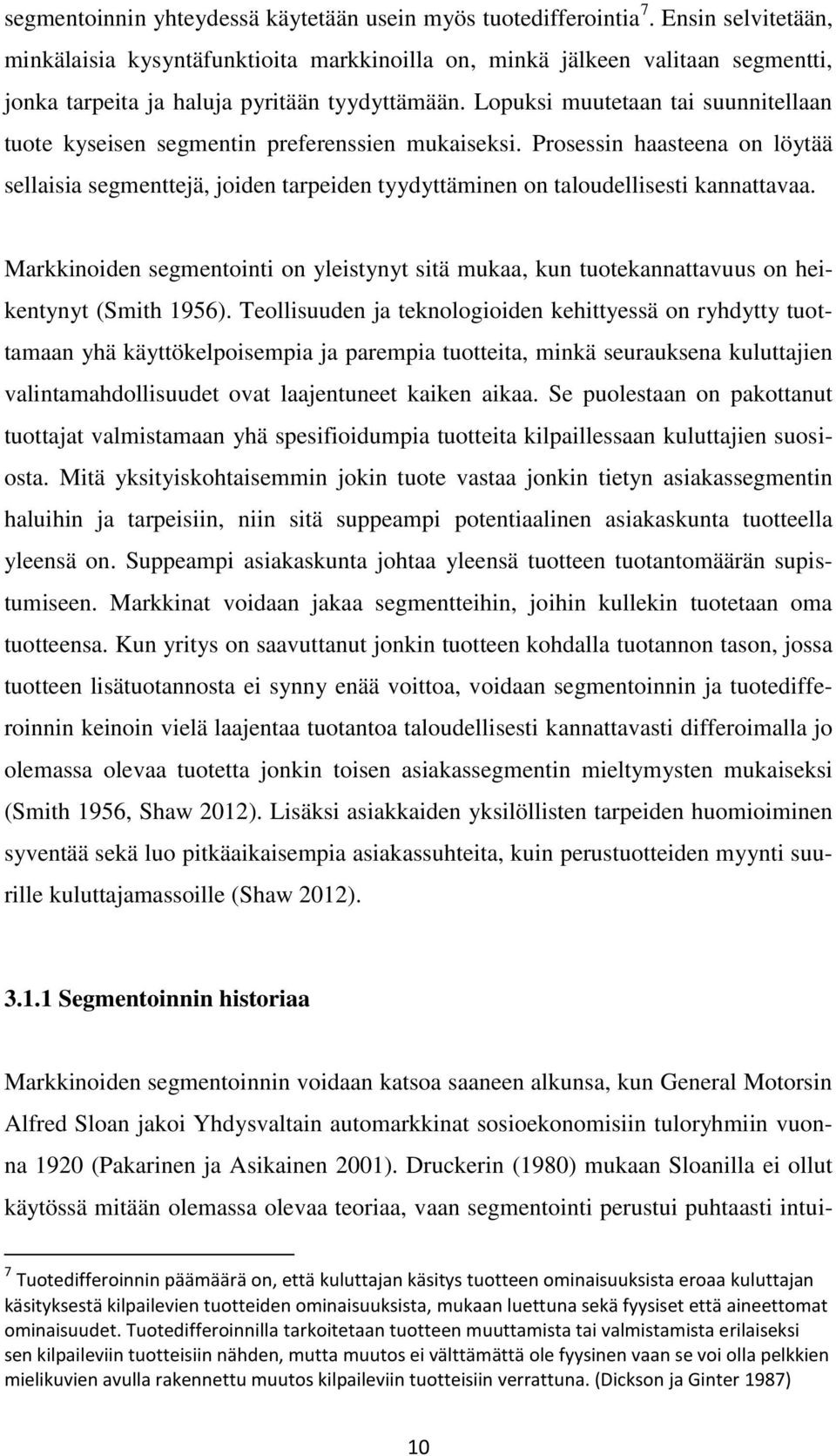 Lopuksi muutetaan tai suunnitellaan tuote kyseisen segmentin preferenssien mukaiseksi.