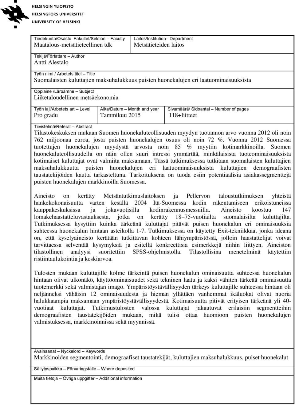 Month and year Tammikuu 2015 Sivumäärä/ Sidoantal Number of pages 118+liitteet Tiivistelmä/Referat Abstract Tilastokeskuksen mukaan Suomen huonekaluteollisuuden myydyn tuotannon arvo vuonna 2012 oli