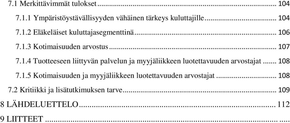 .. 108 7.1.5 Kotimaisuuden ja myyjäliikkeen luotettavuuden arvostajat... 108 7.2 Kritiikki ja lisätutkimuksen tarve.