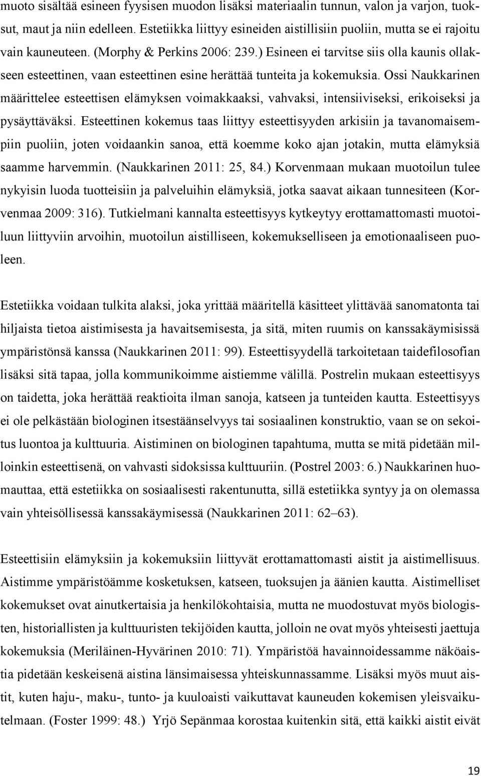 ) Esineen ei tarvitse siis olla kaunis ollakseen esteettinen, vaan esteettinen esine herättää tunteita ja kokemuksia.