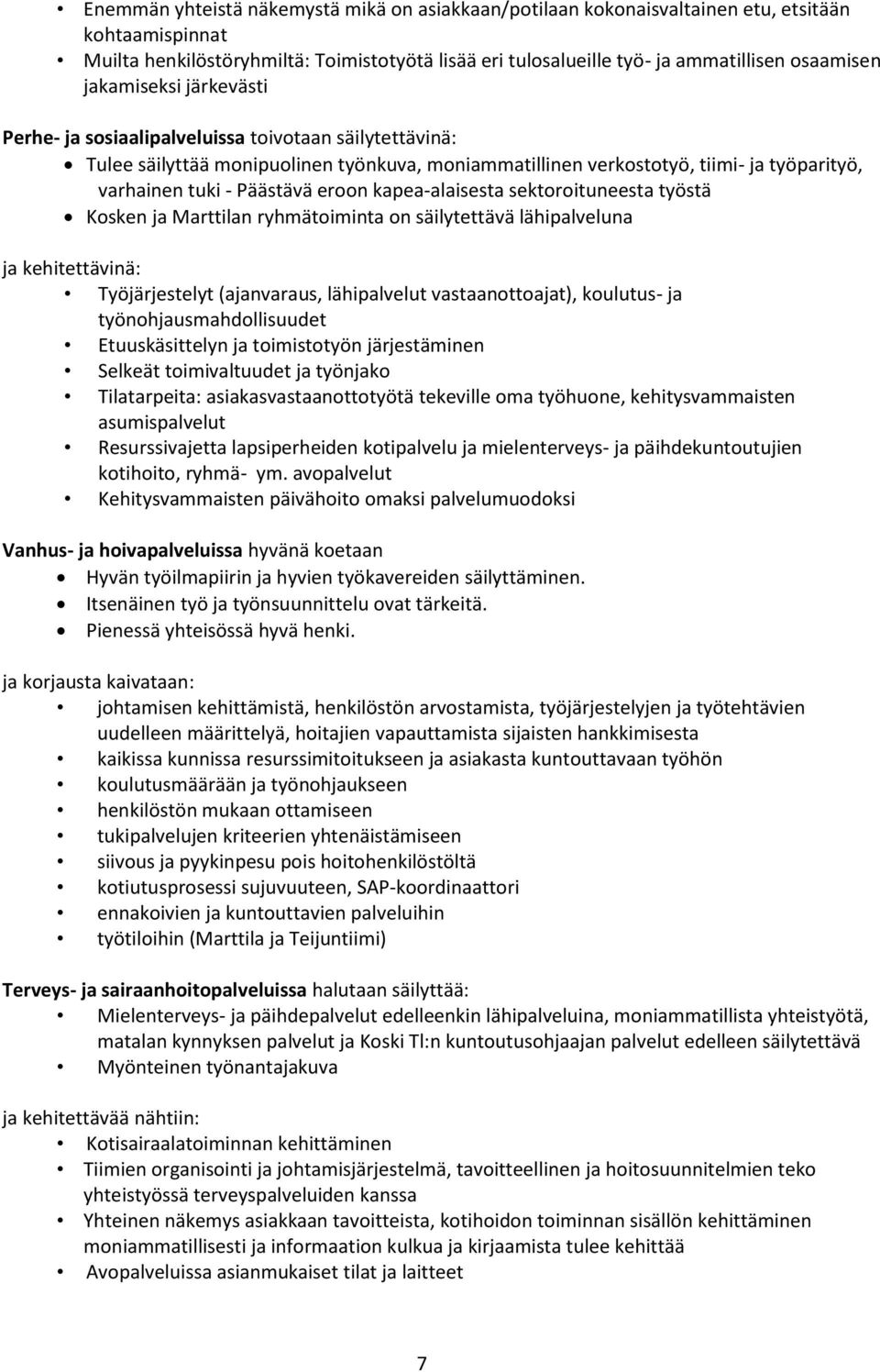 eroon kapea-alaisesta sektoroituneesta työstä Kosken ja Marttilan ryhmätoiminta on säilytettävä lähipalveluna ja kehitettävinä: Työjärjestelyt (ajanvaraus, lähipalvelut vastaanottoajat), koulutus- ja