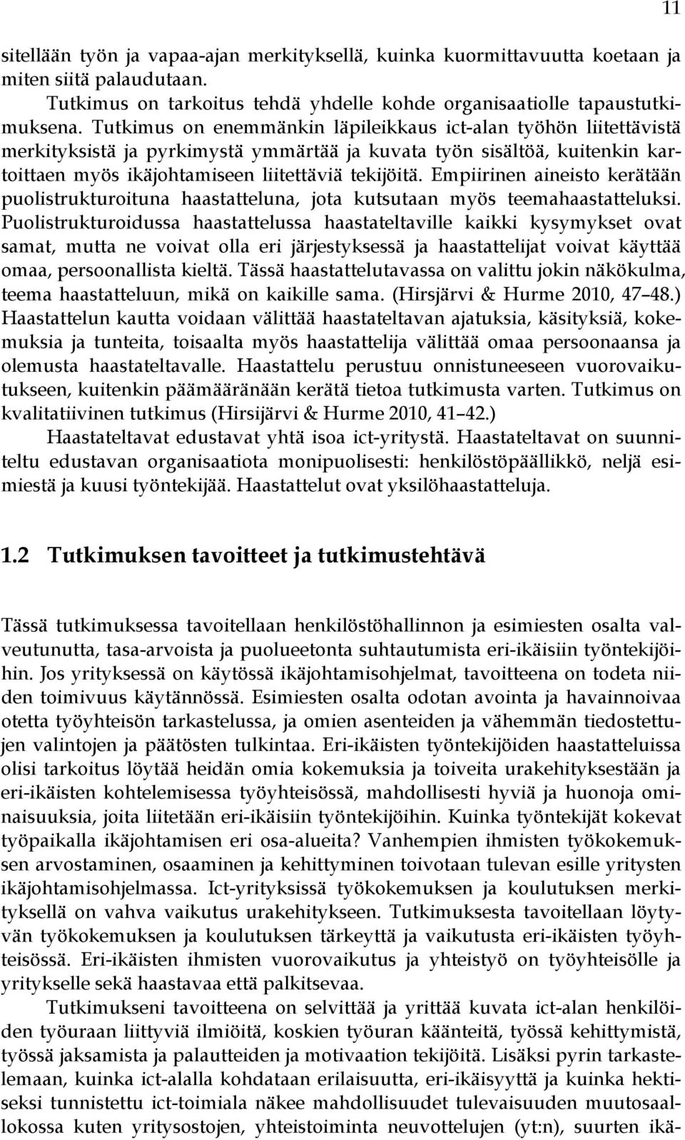 Empiirinen aineisto kerätään puolistrukturoituna haastatteluna, jota kutsutaan myös teemahaastatteluksi.