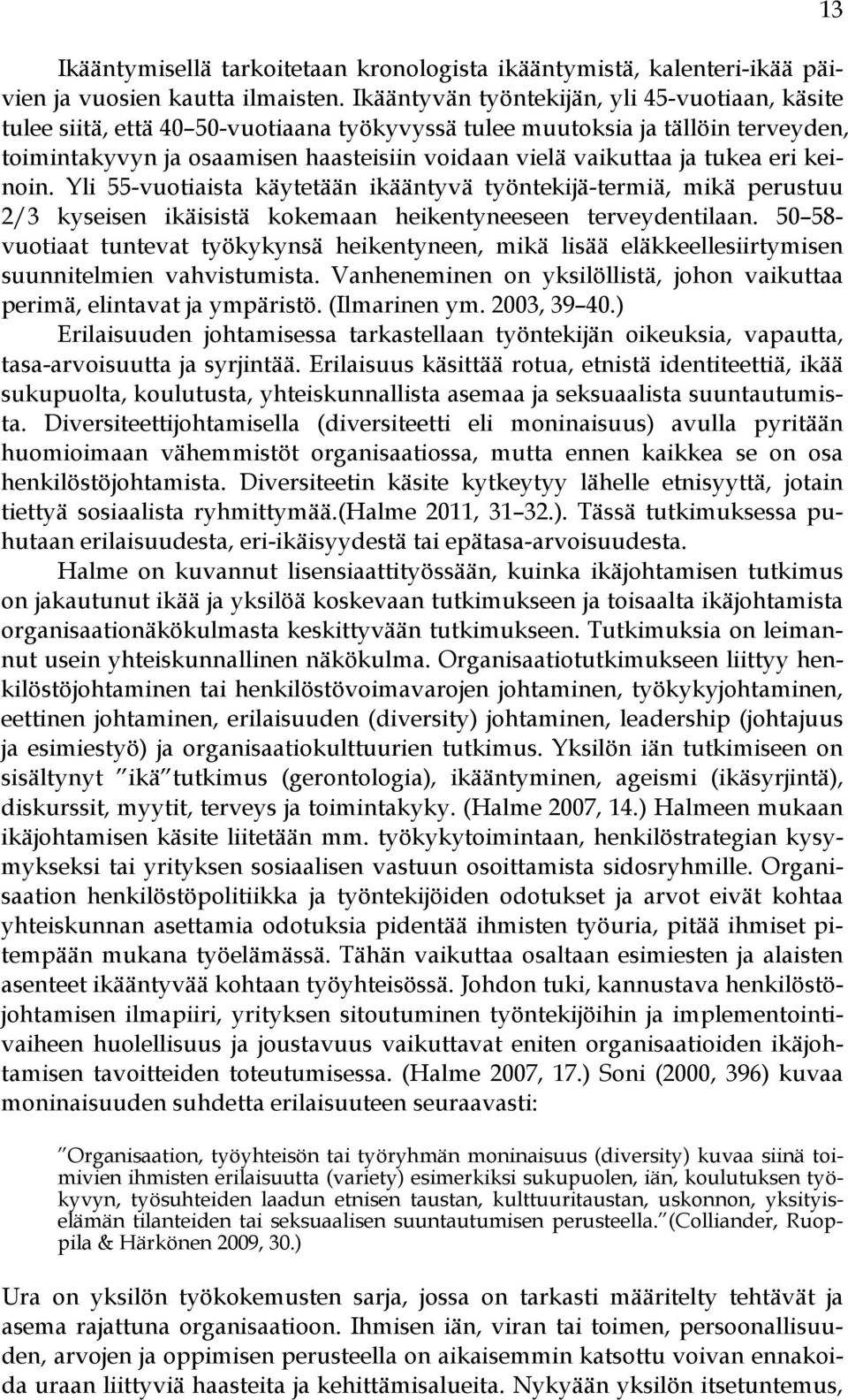 tukea eri keinoin. Yli 55-vuotiaista käytetään ikääntyvä työntekijä-termiä, mikä perustuu 2/3 kyseisen ikäisistä kokemaan heikentyneeseen terveydentilaan.