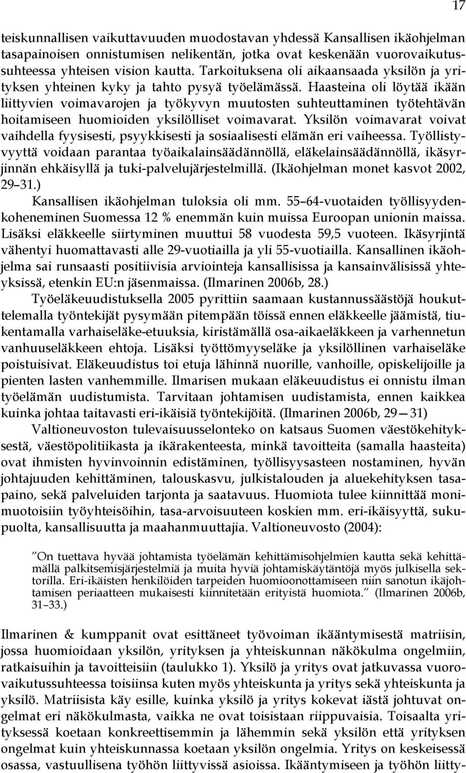 Haasteina oli löytää ikään liittyvien voimavarojen ja työkyvyn muutosten suhteuttaminen työtehtävän hoitamiseen huomioiden yksilölliset voimavarat.