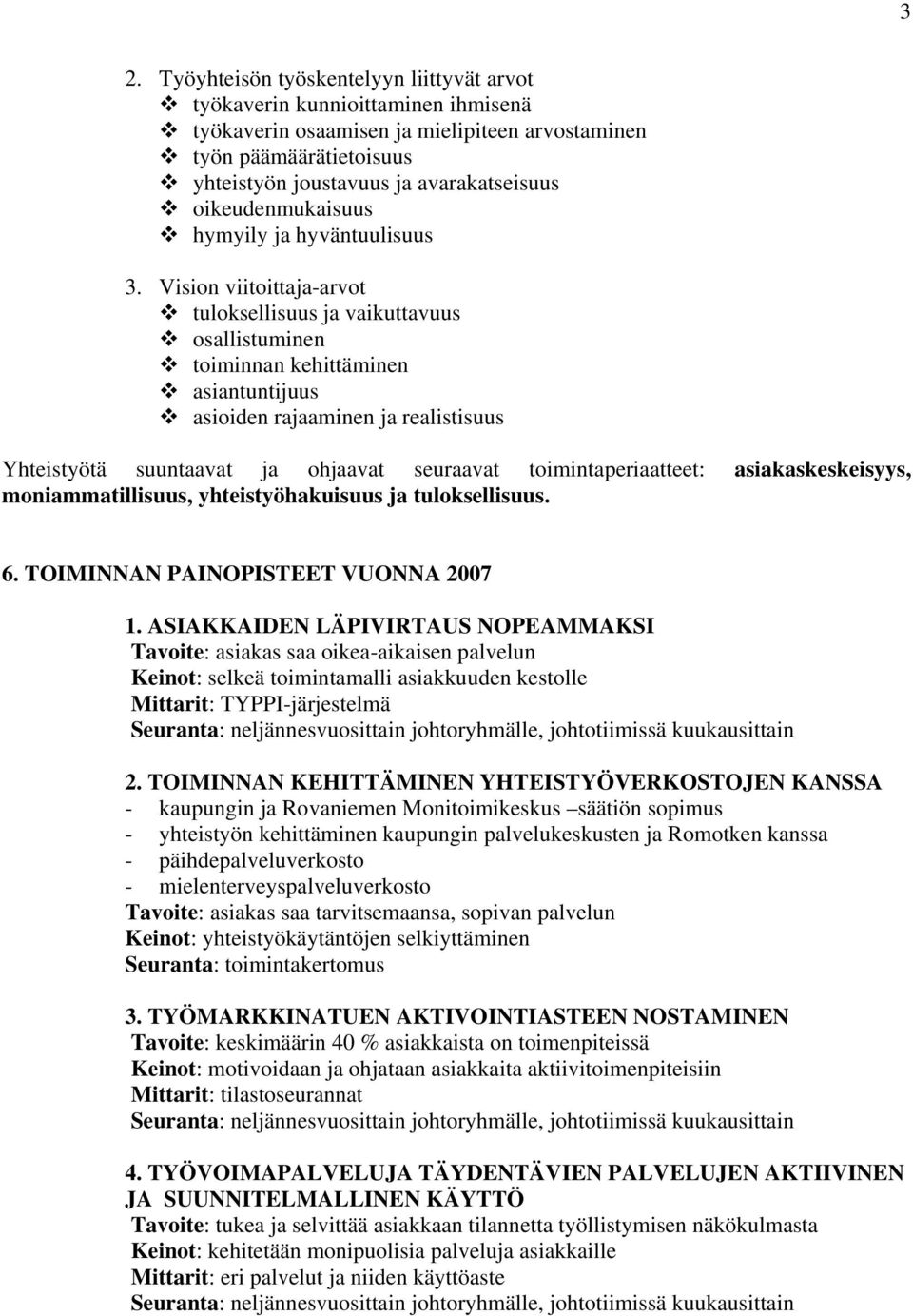 Vision viitoittaja-arvot tuloksellisuus ja vaikuttavuus osallistuminen toiminnan kehittäminen asiantuntijuus asioiden rajaaminen ja realistisuus Yhteistyötä suuntaavat ja ohjaavat seuraavat