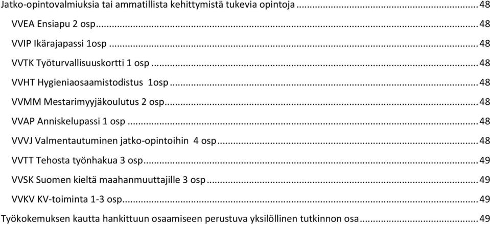 .. 48 VVAP Anniskelupassi 1 osp... 48 VVVJ Valmentautuminen jatko-opintoihin 4 osp... 48 VVTT Tehosta työnhakua 3 osp.