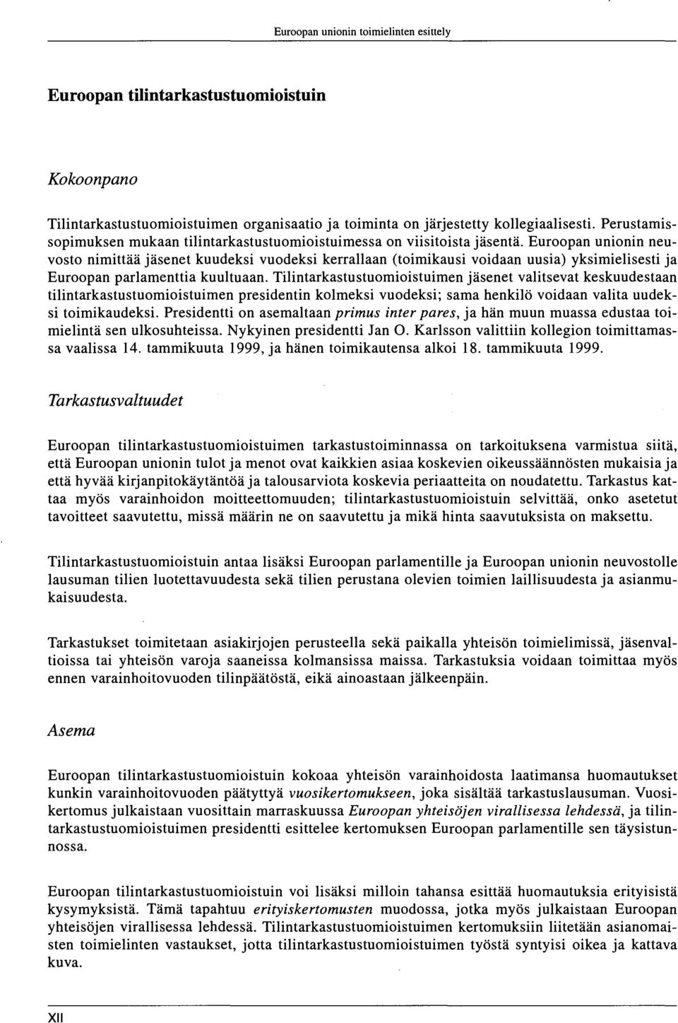 Euroopan unionin neuvosto nimittää jäsenet kuudeksi vuodeksi kerrallaan (toimikausi voidaan uusia) yksimielisesti ja Euroopan parlamenttia kuultuaan.