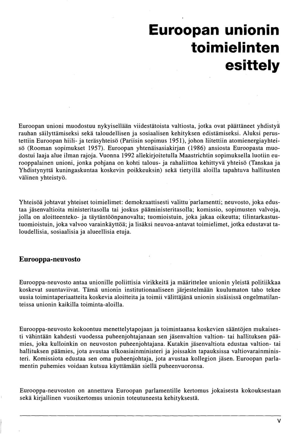 Euroopan yhtenäisasiakirjan (1986) ansiosta Euroopasta muodostui laaja alue ilman rajoja.