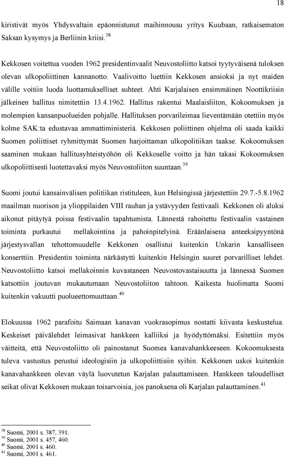 Vaalivoitto luettiin Kekkosen ansioksi ja nyt maiden välille voitiin luoda luottamukselliset suhteet. Ahti Karjalaisen ensimmäinen Noottikriisin jälkeinen hallitus nimitettiin 13.4.1962.