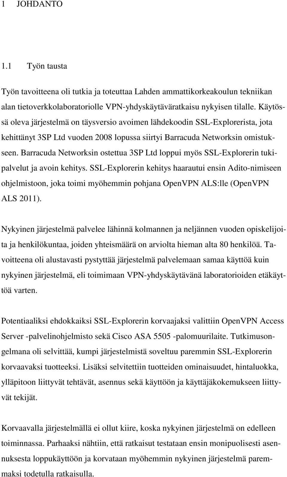 Barracuda Networksin ostettua 3SP Ltd loppui myös SSL-Explorerin tukipalvelut ja avoin kehitys.