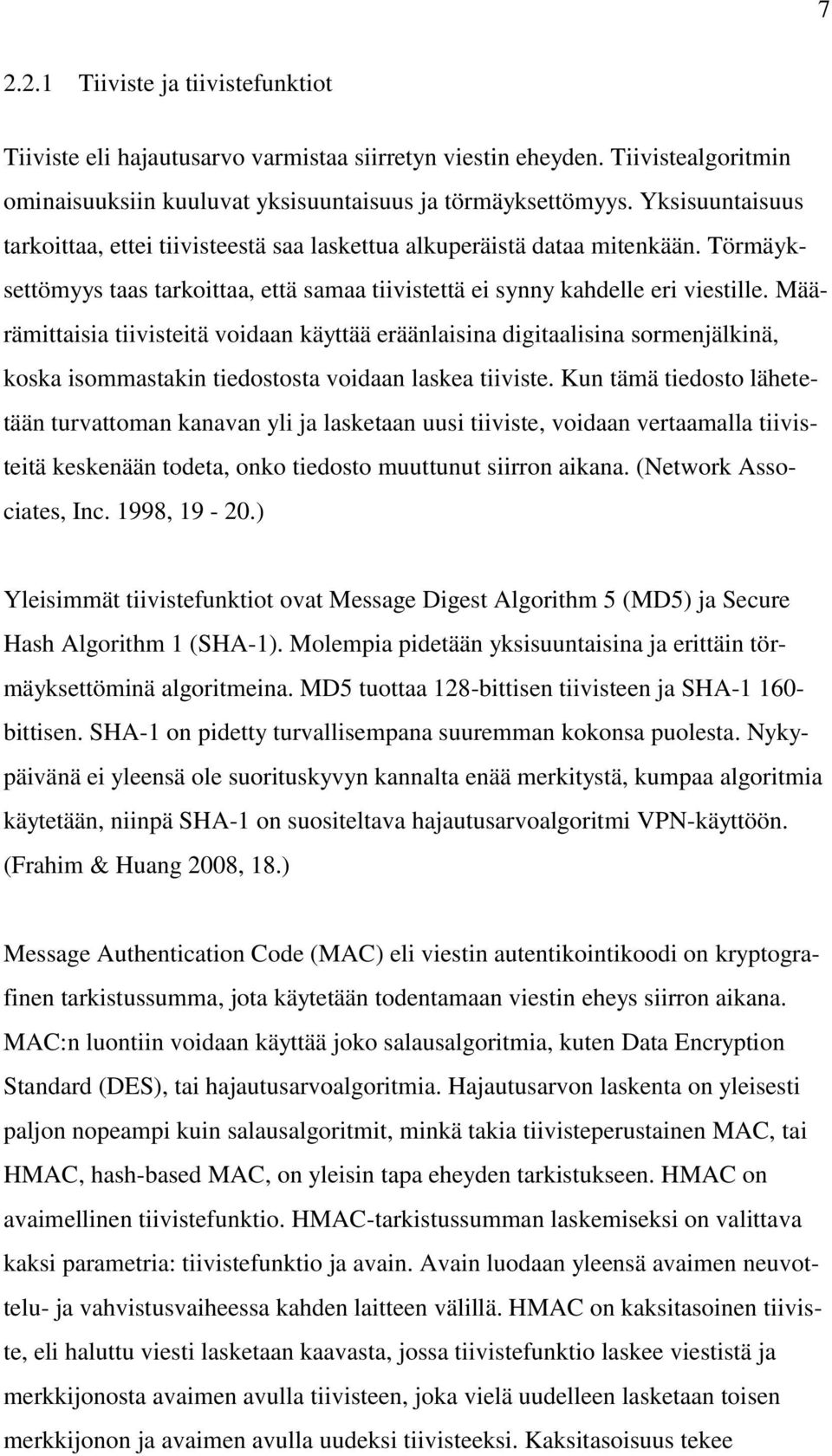 Määrämittaisia tiivisteitä voidaan käyttää eräänlaisina digitaalisina sormenjälkinä, koska isommastakin tiedostosta voidaan laskea tiiviste.