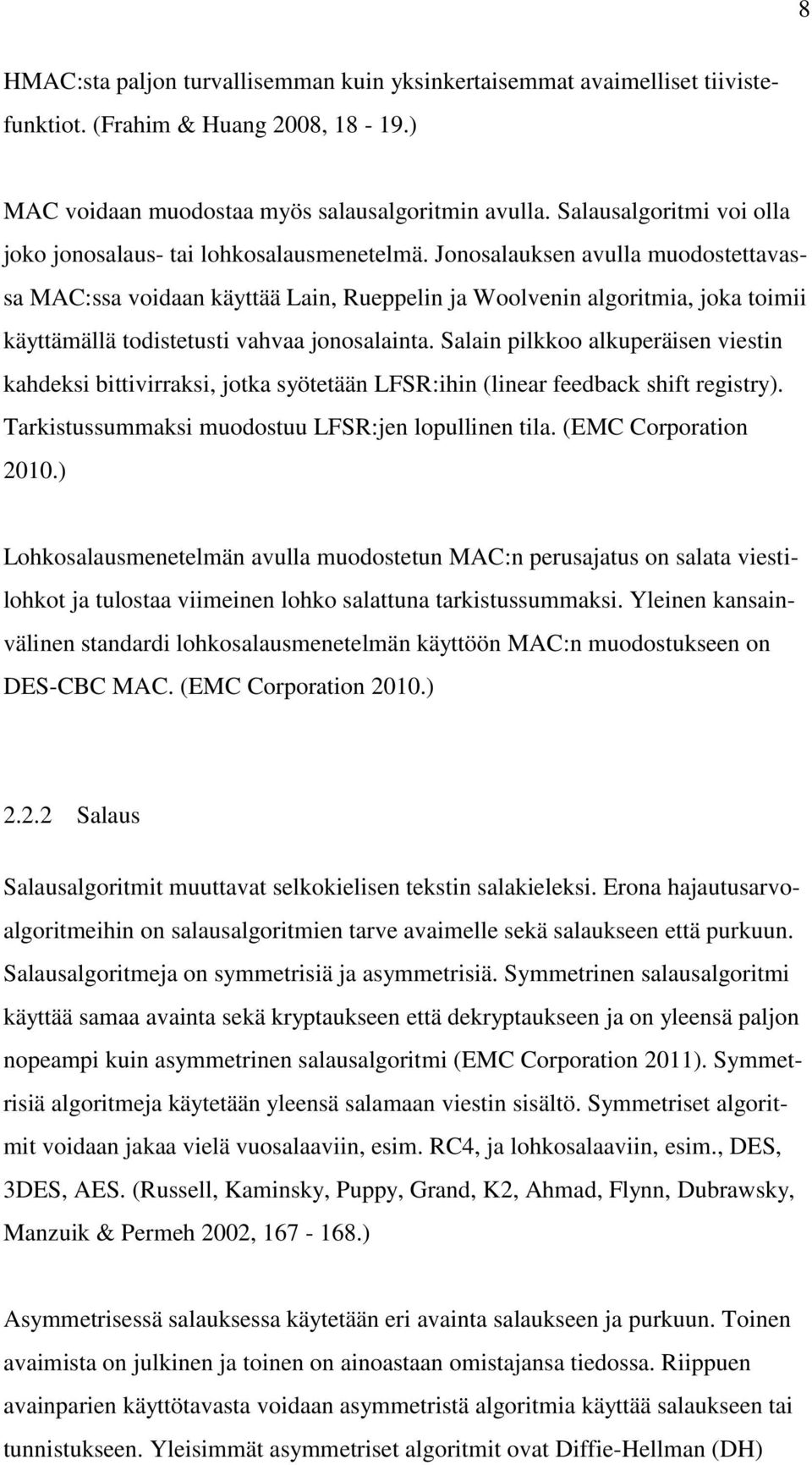 Jonosalauksen avulla muodostettavassa MAC:ssa voidaan käyttää Lain, Rueppelin ja Woolvenin algoritmia, joka toimii käyttämällä todistetusti vahvaa jonosalainta.