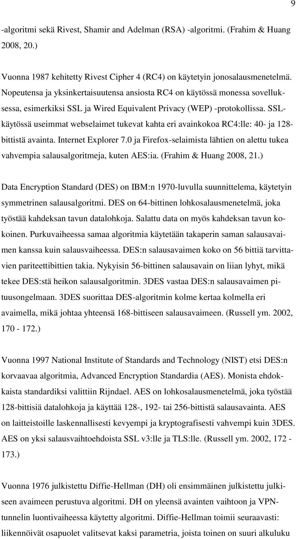 SSLkäytössä useimmat webselaimet tukevat kahta eri avainkokoa RC4:lle: 40- ja 128- bittistä avainta. Internet Explorer 7.