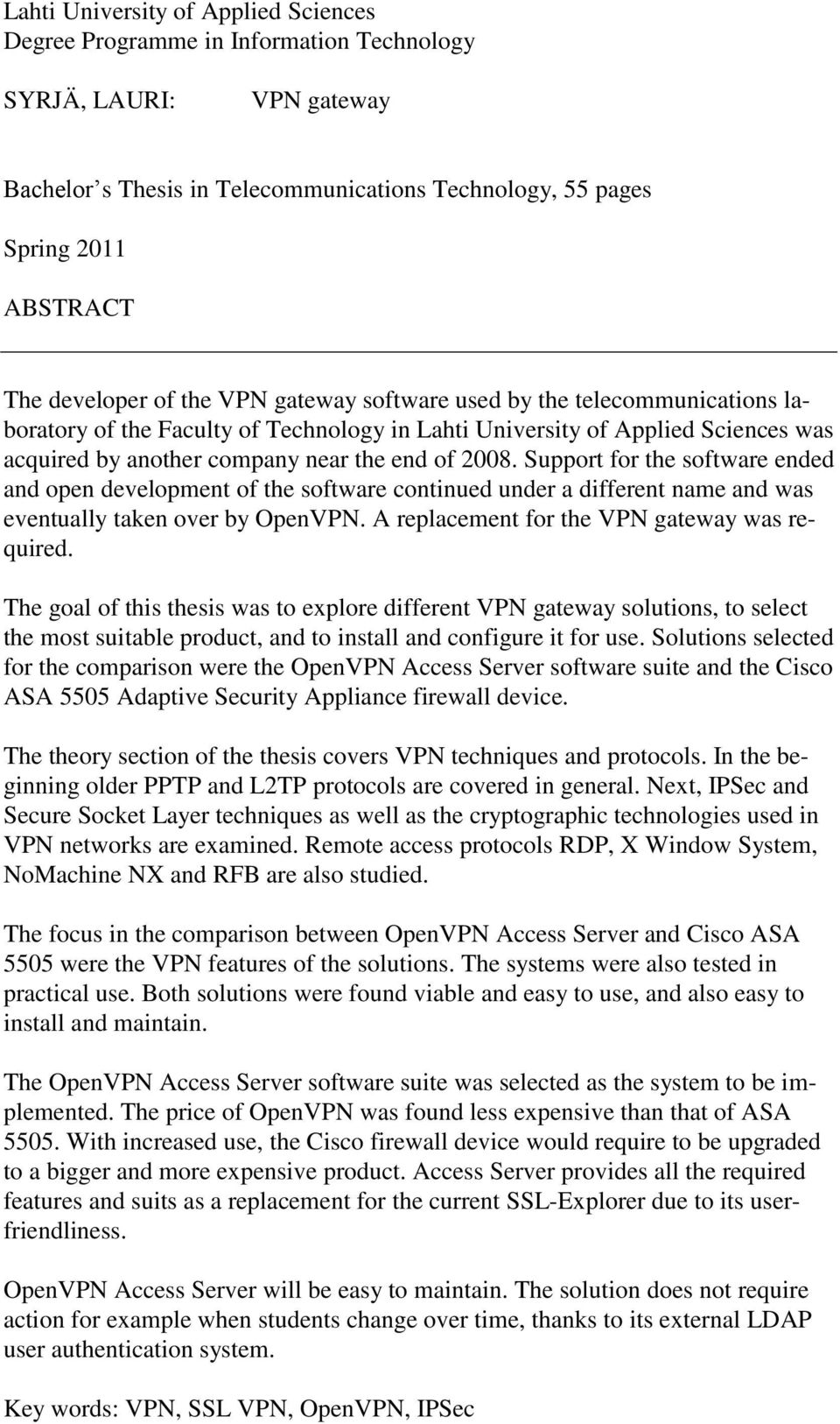 2008. Support for the software ended and open development of the software continued under a different name and was eventually taken over by OpenVPN. A replacement for the VPN gateway was required.