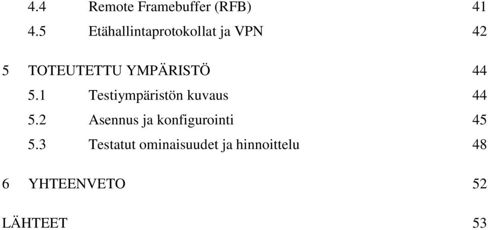 YMPÄRISTÖ 44 5.1 Testiympäristön kuvaus 44 5.