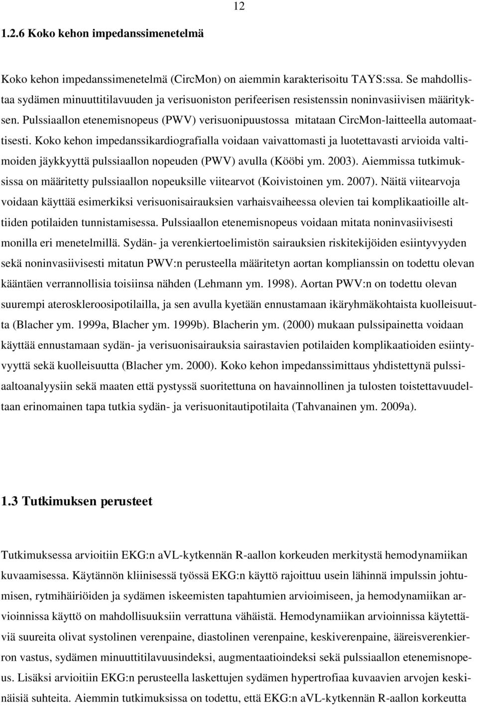 Pulssiaallon etenemisnopeus (PWV) verisuonipuustossa mitataan CircMon-laitteella automaattisesti.