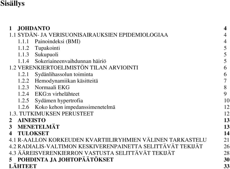 2.6 Koko kehon impedanssimenetelmä 12 1.3. TUTKIMUKSEN PERUSTEET 12 2 AINEISTO 13 3 MENETELMÄT 13 4 TULOKSET 14 4.