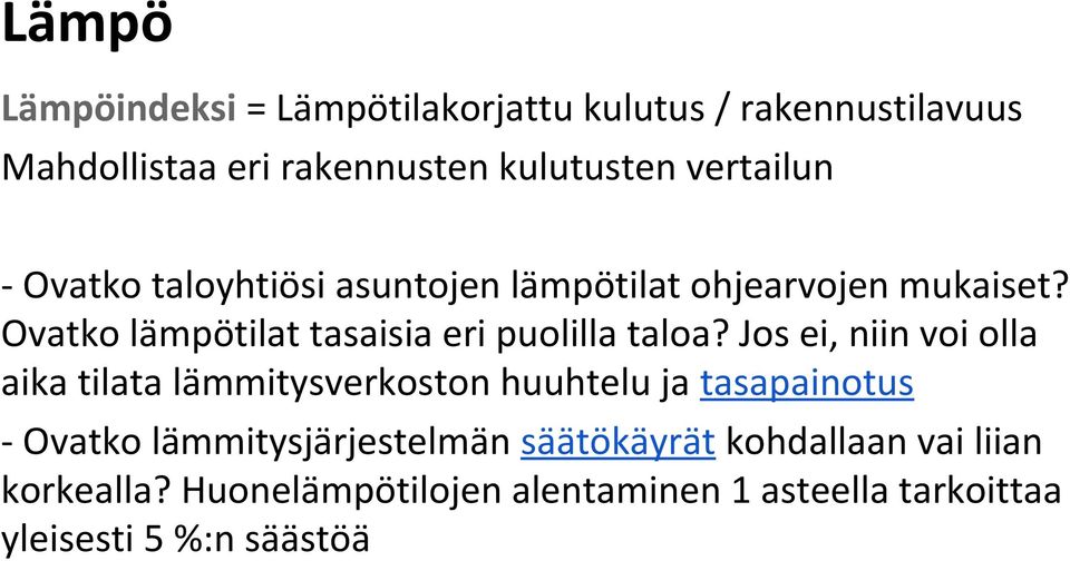 Ovatko lämpötilat tasaisia eri puolilla taloa?