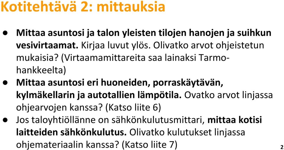 (Virtaamamittareita saa lainaksi Tarmohankkeelta) Mittaa asuntosi eri huoneiden, porraskäytävän, kylmäkellarin ja autotallien