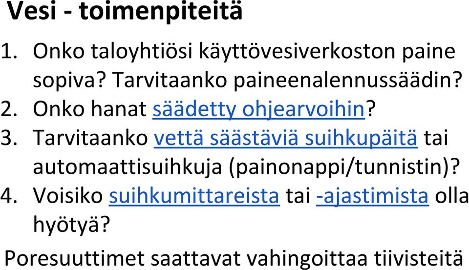 Tarvitaanko vettä säästäviä suihkupäitä tai automaattisuihkuja (painonappi/tunnistin)?