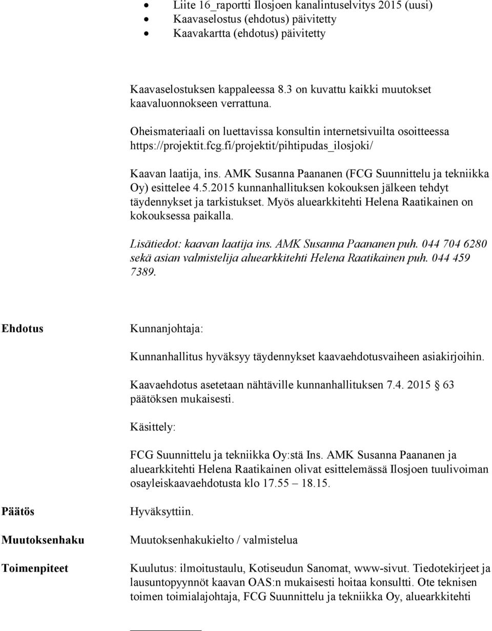 fi/projektit/pihtipudas_ilosjoki/ Kaavan laatija, ins. AMK Susanna Paananen (FCG Suunnittelu ja tekniikka Oy) esittelee 4.5.