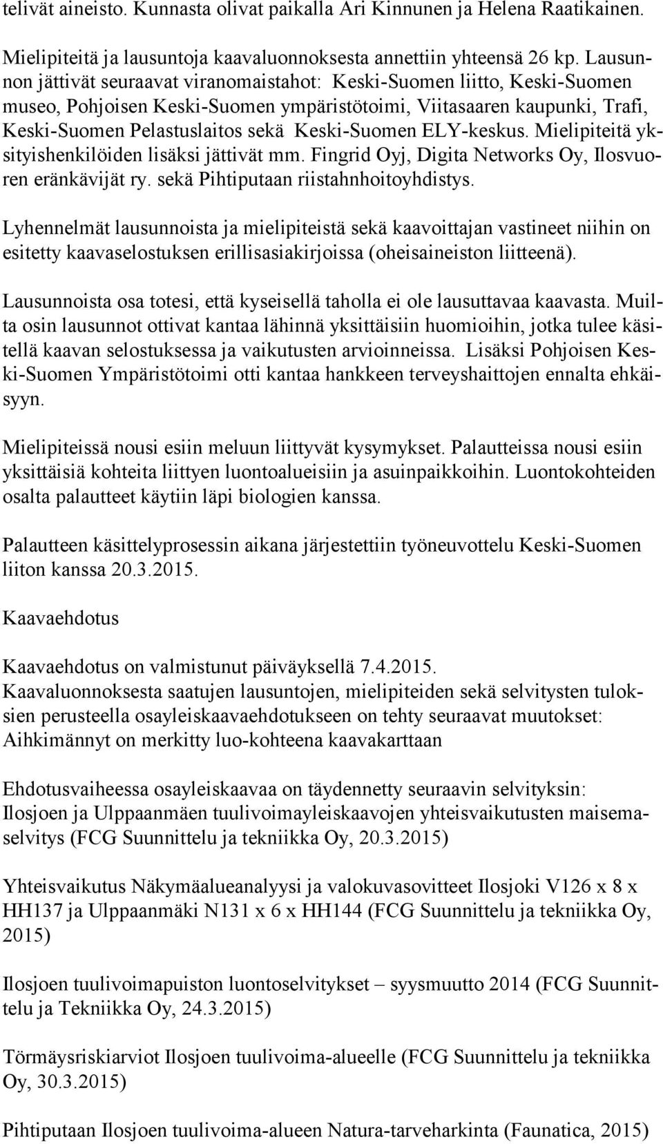 Keski-Suomen ELY-keskus. Mielipiteitä yksi tyis hen ki löi den lisäksi jättivät mm. Fingrid Oyj, Digita Networks Oy, Ilos vuoren eränkävijät ry. sekä Pihtiputaan riistahnhoitoyhdistys.