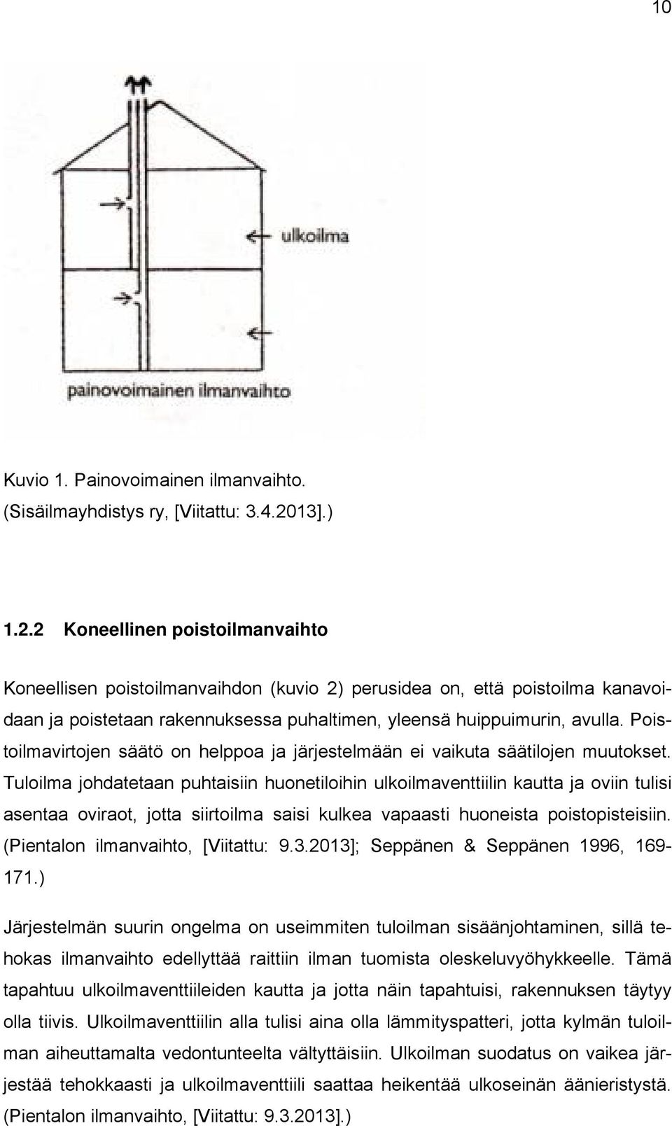 Poistoilmavirtojen säätö on helppoa ja järjestelmään ei vaikuta säätilojen muutokset.