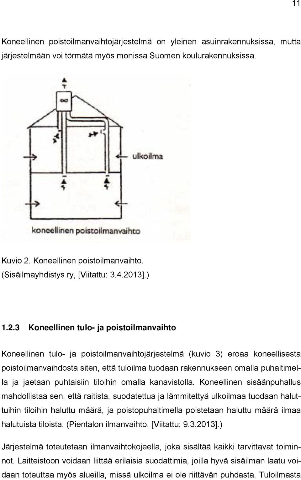 omalla puhaltimella ja jaetaan puhtaisiin tiloihin omalla kanavistolla.