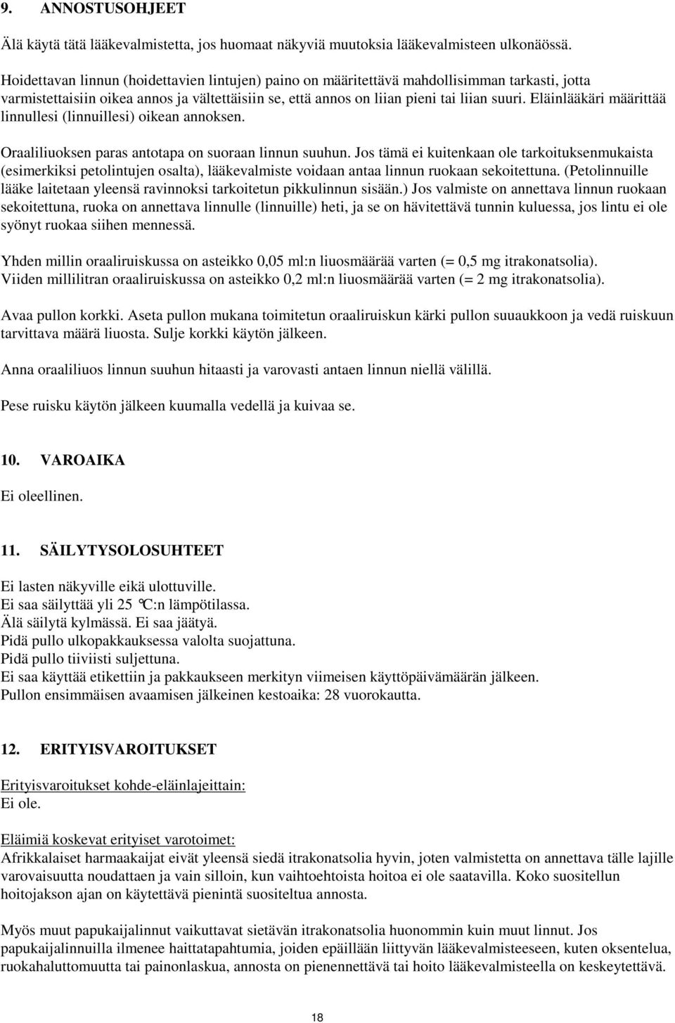 Eläinlääkäri määrittää linnullesi (linnuillesi) oikean annoksen. Oraaliliuoksen paras antotapa on suoraan linnun suuhun.